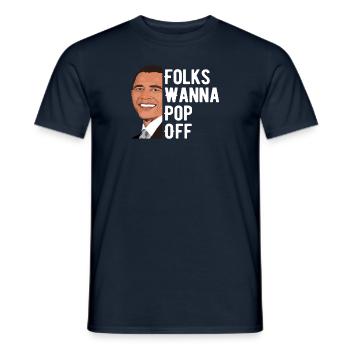 Folks Wanna Pop Off Barack Obama - Men's T-Shirt - navy - Front - AI Model Male 178 light (178cm)