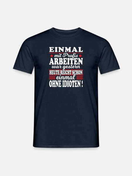 Einmal Mit Profis Arbeiten Gestern Sprüche Beruf - Männer T-Shirt - Navy