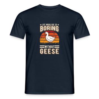 Life would be so boring without Geese Gänse - Männer T-Shirt - Navy - Vorne - AI Model Male 178 light (178cm)