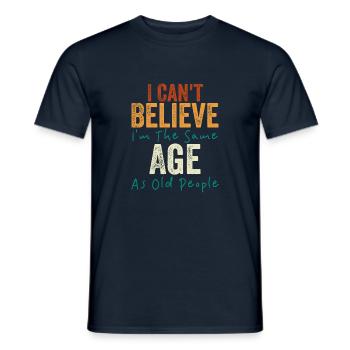 I Can't Believe I'm The Same Age As Old people - Men's T-Shirt - navy - Front - AI Model Male 178 light (178cm)