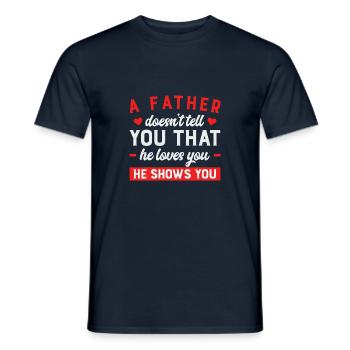 Father doesn't tell you he loves you he shows you - Men's T-Shirt - navy - Front - AI Model Male 178 light (178cm)