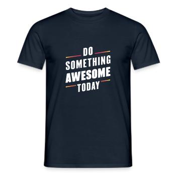 MACH NOCH HEUTE ETWAS GROSSARTIGES - Männer T-Shirt - Navy - Vorne - AI Model Male 178 light (178cm)