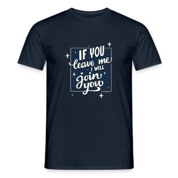 if you leave me i will join you - Männer T-Shirt - Navy - Vorne - AI Model Male 178 light (178cm)
