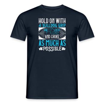 Hold on with a bulldog grip, and chew and choke - Men's T-Shirt - navy - Front - AI Model Male 178 light (178cm)