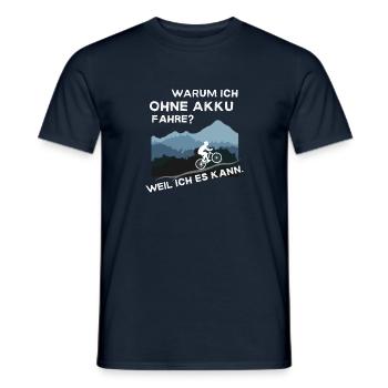 Warum ich ohne Akku fahre? Weil ich es kann. - Männer T-Shirt - Navy - Vorne - AI Model Male 178 light (178cm)