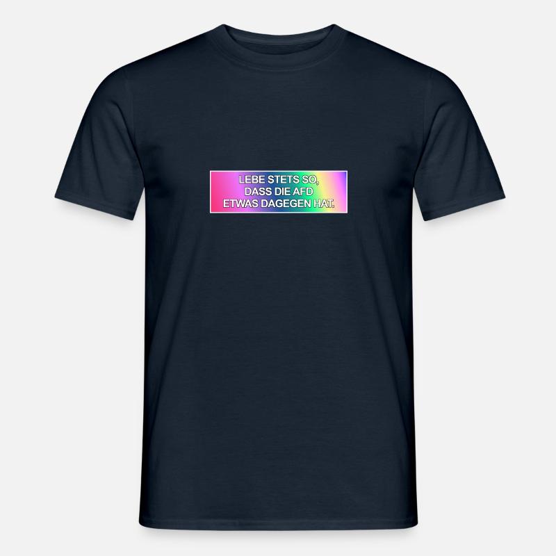 Lebe stets so, dass die AfD etwas dagegen hat. - Männer T-Shirt - Navy
