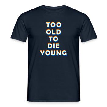 Too old to die young - Men's T-Shirt - navy - Front - AI Model Male 178 light (178cm)