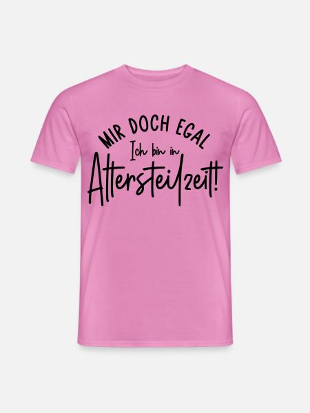 Mir doch egal Ich bin in Altersteilzeit - Männer T-Shirt - Pink