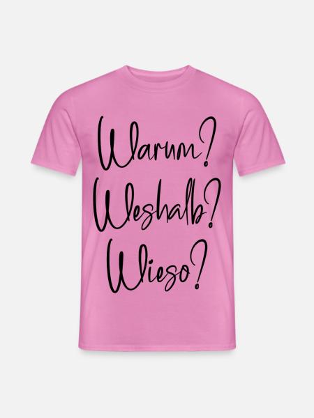 Warum? Weshalb? Wieso? - Männer T-Shirt - Pink