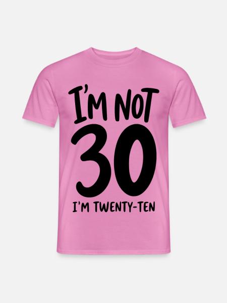 30. Geburtstag - I'm not 30 I'm Twenty-Ten - Männer T-Shirt - Pink