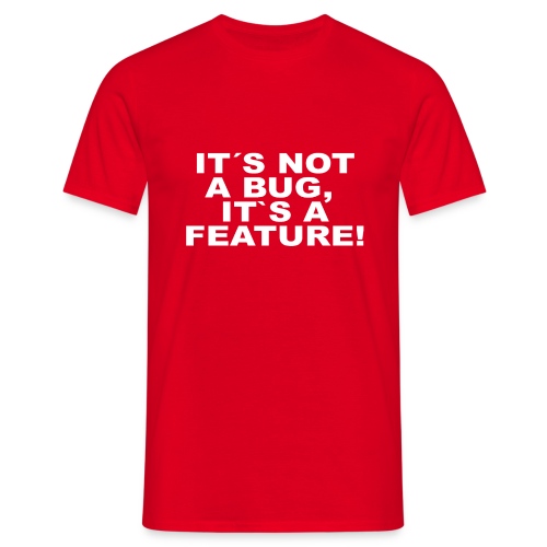 Not a bug a Feature - Männer T-Shirt