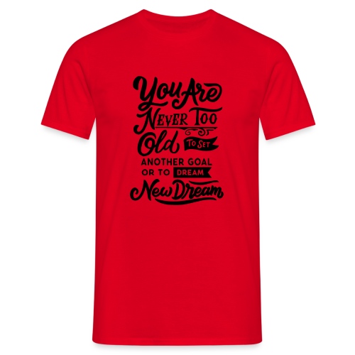 Your are never too old to dream ... - T-shirt Homme