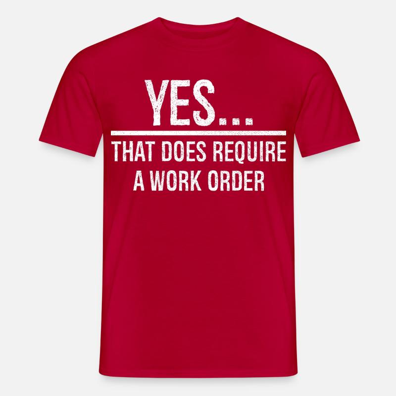 yes that does require a work order - Männer T-Shirt - Rot
