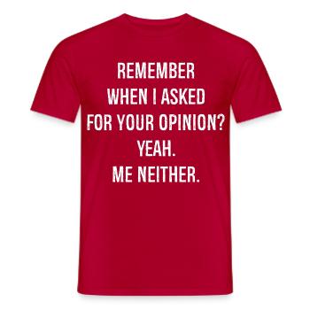 remember when I asked for your opinion yes me - Men's T-Shirt - red - Front - AI Model Male 178 dark (178cm)