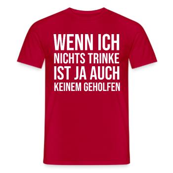 Wenn Ich Nichts Trinke Ist Ja Auch Keinem Geholfen - Männer T-Shirt - Rot - Vorne - AI Model Male 178 dark (178cm)