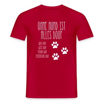 Ohne Hund ist alles doof Hundefreund Tierheim - Männer T-Shirt - Rot - Vorne - AI Model Male 178 dark (178cm)