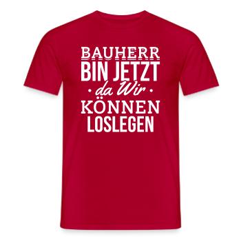 Bauherr - Bin Jetzt Da Wir Können Loslegen - Bauh - Männer T-Shirt - Rot - Vorne - AI Model Male 178 dark (178cm)