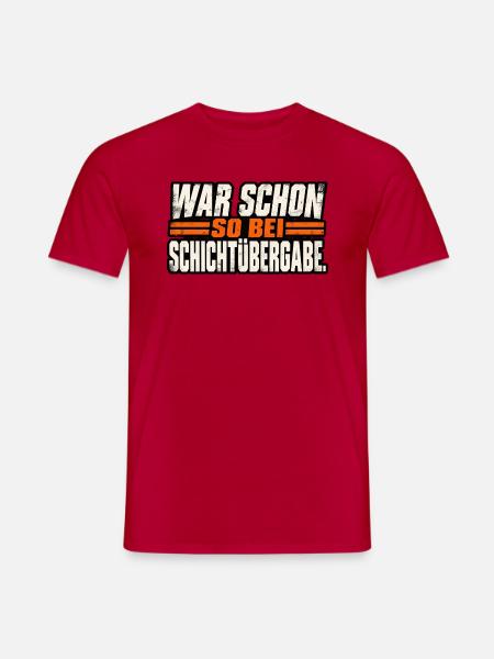 War schon so bei Schichtübergabe - Männer T-Shirt - Rot