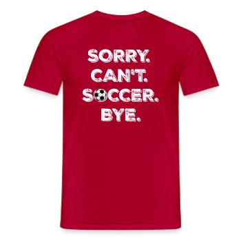 Sorry Can't Soccer Bye Fußballspieler Witz Spruch - Männer T-Shirt - Rot - Vorne - AI Model Male 178 dark (178cm)