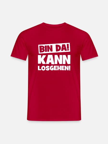 Bin da Kann losgehen Cooler Spruch Lustige Sprüche - Männer T-Shirt - Rot