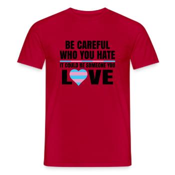 Be Careful Who You Hate It Could Be Someone You Lo - Männer T-Shirt - Rot - Vorne - AI Model Male 178 dark (178cm)