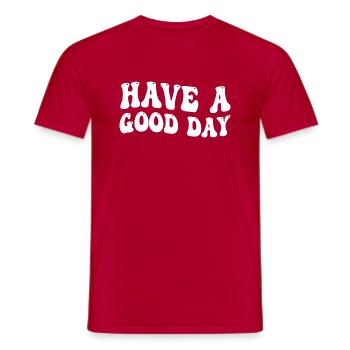 Habe einen guten Tag - have a good day - Männer T-Shirt - Rot - Vorne - AI Model Male 178 dark (178cm)