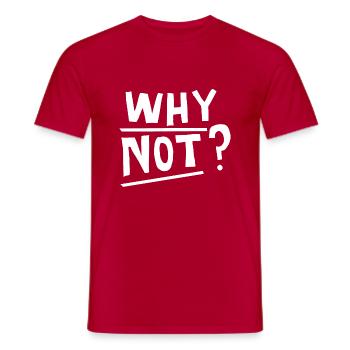 Why not funny quote gift idea - Männer T-Shirt - Rot - Vorne - AI Model Male 178 dark (178cm)