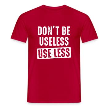 don't be useless, use less - Männer T-Shirt - Rot - Vorne - AI Model Male 178 dark (178cm)