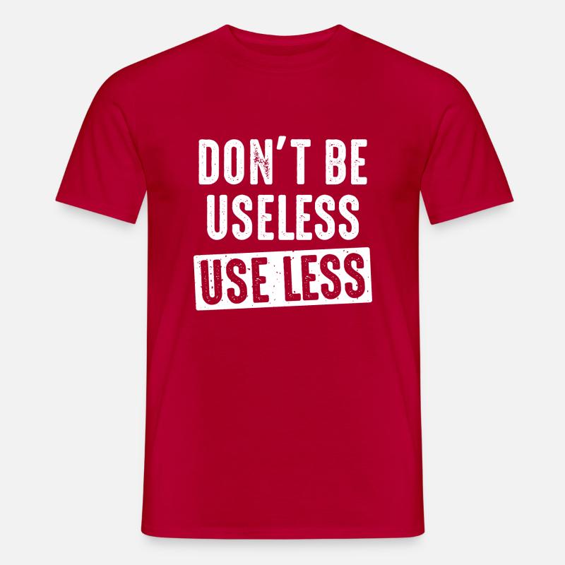 don't be useless, use less - Männer T-Shirt - Rot