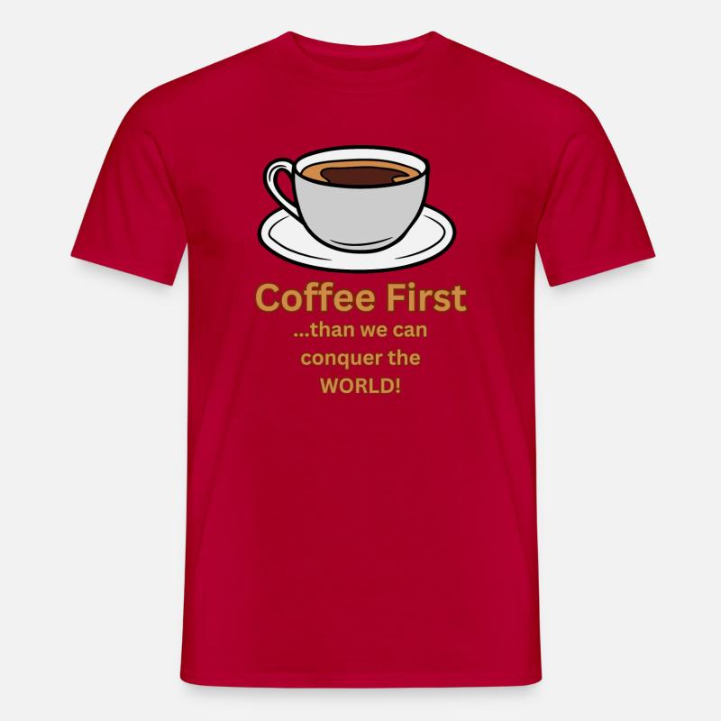 Coffee first than we can conquer the World - Männer T-Shirt - Rot