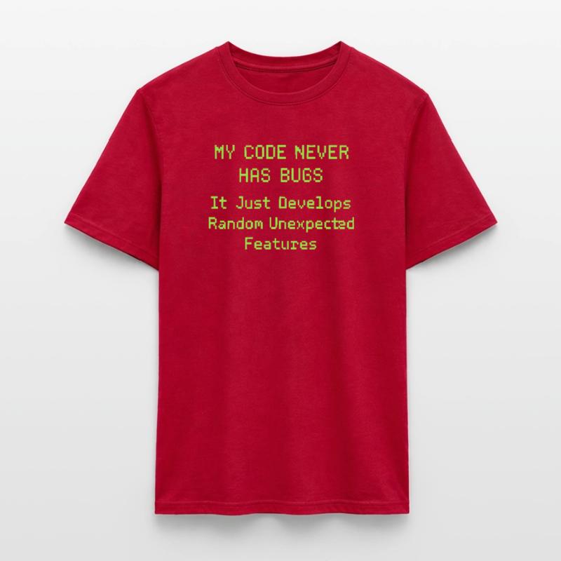 My code never has bugs, it just develops randomly Men’s T-shirt