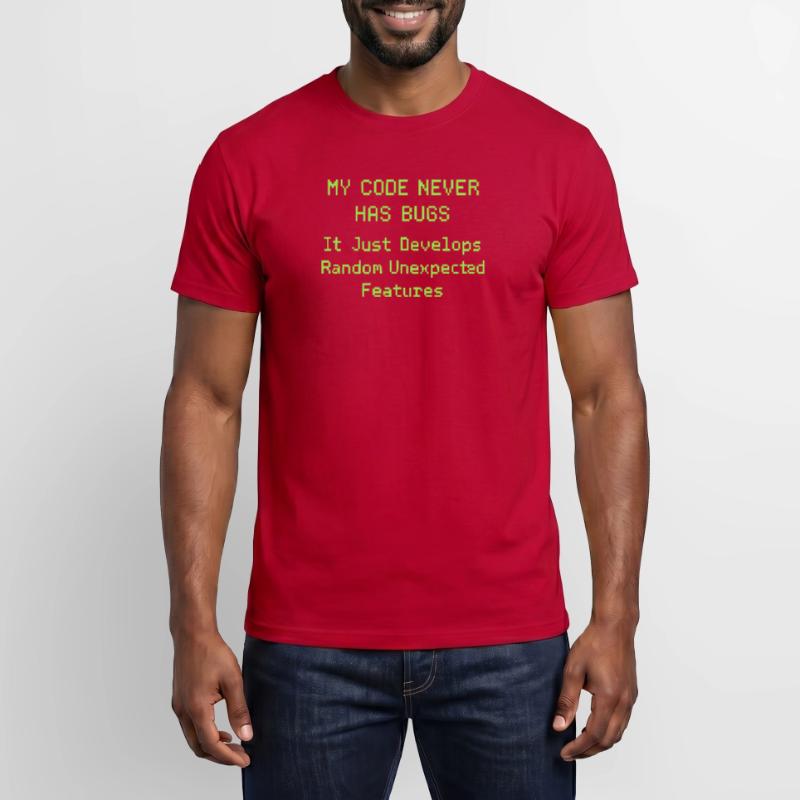 My code never has bugs, it just develops randomly Men’s T-shirt