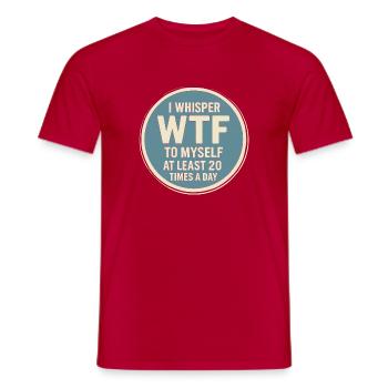 Ich flüstere mindestens 20 Mal am Tag WTF zu mir s - Männer T-Shirt - Rot - Vorne - AI Model Male 178 dark (178cm)
