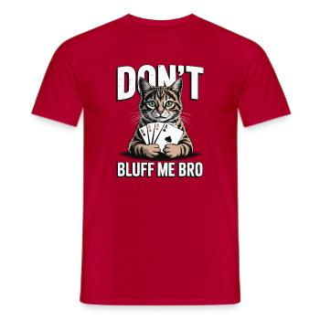 Poker-Katze - Don't Bluff Me Bro - Männer T-Shirt - Rot - Vorne - AI Model Male 178 dark (178cm)
