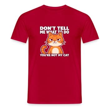 Don’t Tell Me What To Do You're Not My Cat - Men's T-Shirt - red - Front - AI Model Male 178 dark (178cm)
