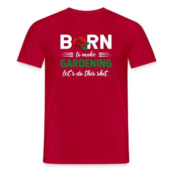 Born To Make Gardening Let’s Do This Graphic - Männer T-Shirt - Rot - Vorne - AI Model Male 178 dark (178cm)