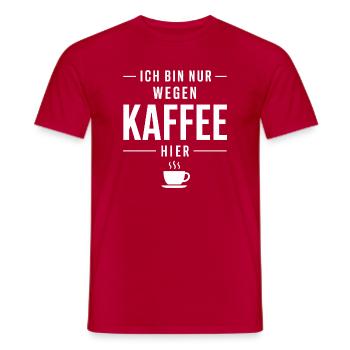 Nur wegen Kaffee hier - Lustiger Spruch für Arbeit - Männer T-Shirt - Rot - Vorne - AI Model Male 178 dark (178cm)