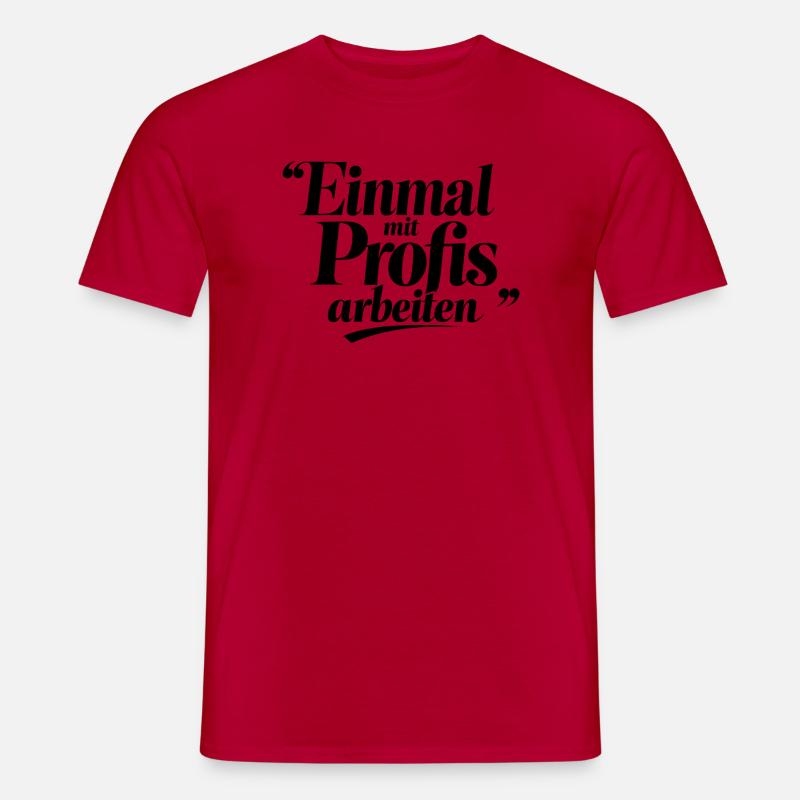 Einmal Mit Profis Arbeiten Sprüche Beruf - Männer T-Shirt - Rot