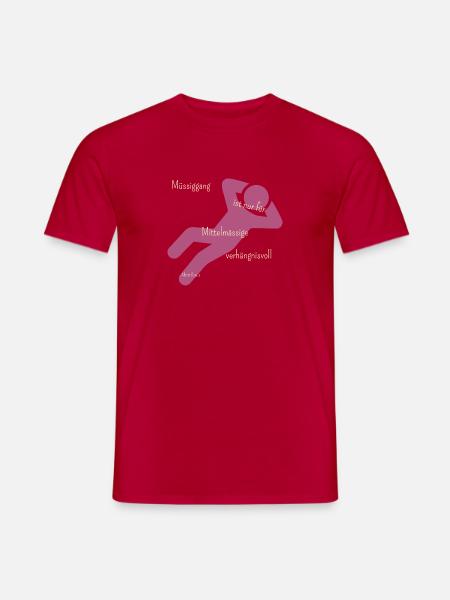 Müssiggang ist nur für Mittelmässige verhängnisvol - Männer T-Shirt - Rot