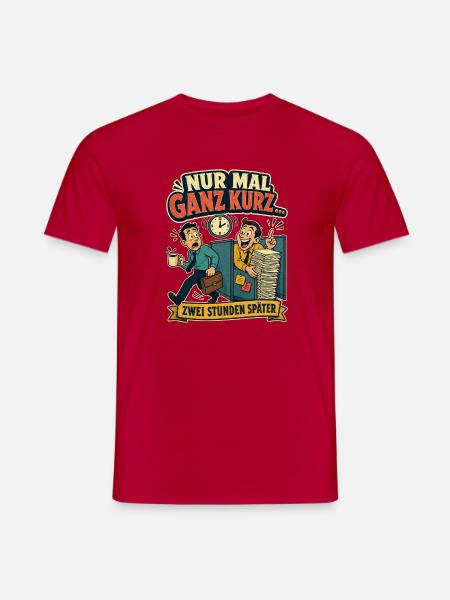 Nur mal ganz kurz – zwei Stunden später (Büro) - Männer T-Shirt - Rot