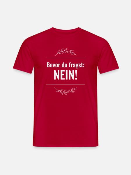 Bevor du fragst. Nein. - Männer T-Shirt - Rot