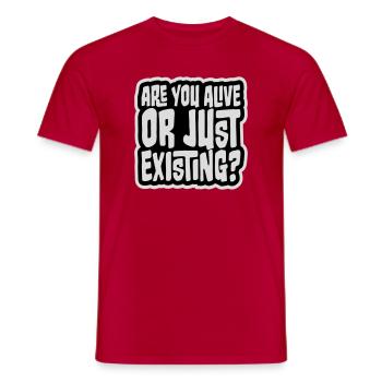 Are You Alive Or Just Existing Nachdenklich Spruch - Männer T-Shirt - Rot - Vorne - AI Model Male 178 dark (178cm)