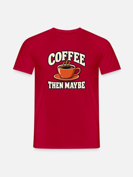 Kaffee, dann vielleicht - Männer T-Shirt - Rot