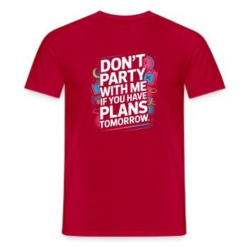 Don't Party With Me If You Have Plans Tomorrow - Männer T-Shirt - Rot - Vorne - AI Model Male 178 dark (178cm)