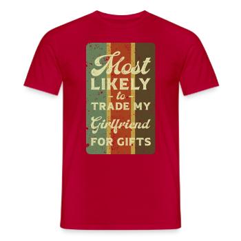 Most likely to trade my girlfriend for gifts. - Men's T-Shirt - red - Front - AI Model Male 178 dark (178cm)