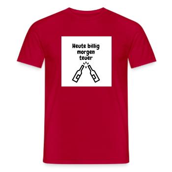Heute billig morgen Teuer - Männer T-Shirt - Rot - Vorne - AI Model Male 178 dark (178cm)
