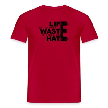 Das Leben ist zu kurz, um es mit Dingen zu verschwenden, die du hasst - Männer T-Shirt - Rot - Vorne - AI Model Male 178 dark (178cm)