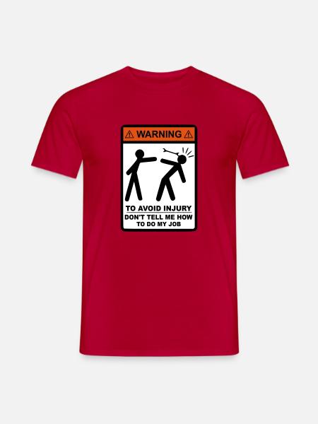 WARNING Dont tell me how to do my job - Männer T-Shirt - Rot