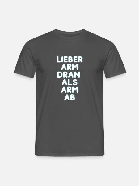 Lieber arm dran als Arm ab - Männer T-Shirt - Anthrazit