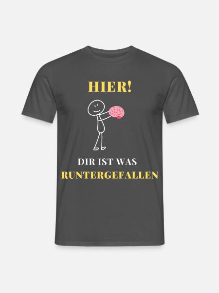 Hier, Dein Gehirn Ist Runtergefallen | Frech - Männer T-Shirt - Anthrazit